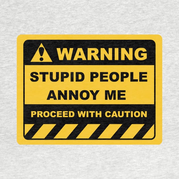 Funny Human Warning Labels STUPID PEOPLE ANNOY ME by Color Me Happy 123